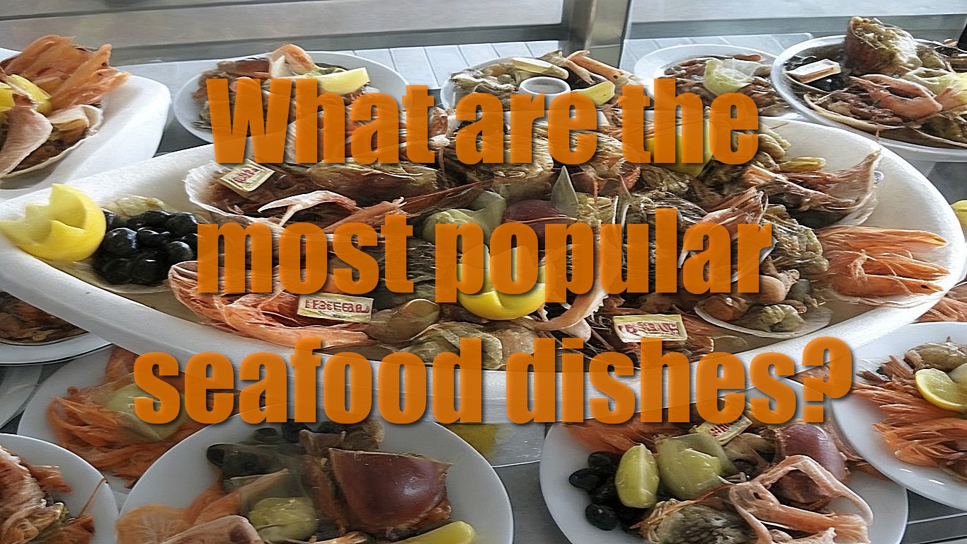 What are the most popular seafood dishes?